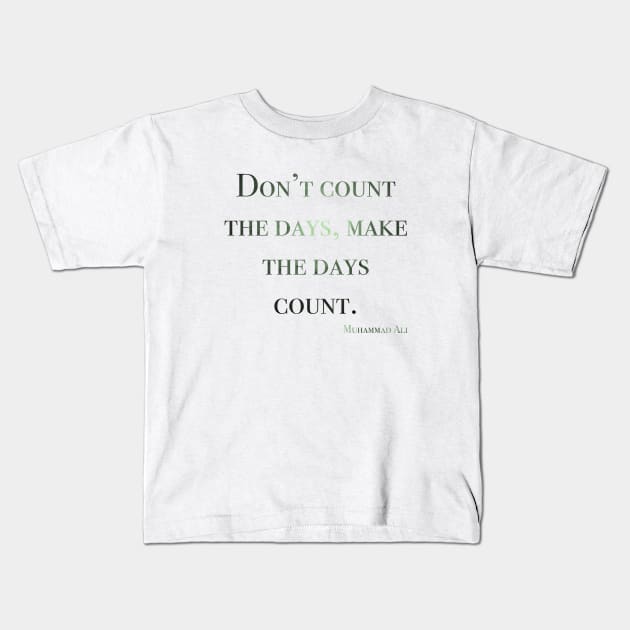 Don’t count the days, make the days count. Muhammad ali Kids T-Shirt by Andrea Ruiz Designs